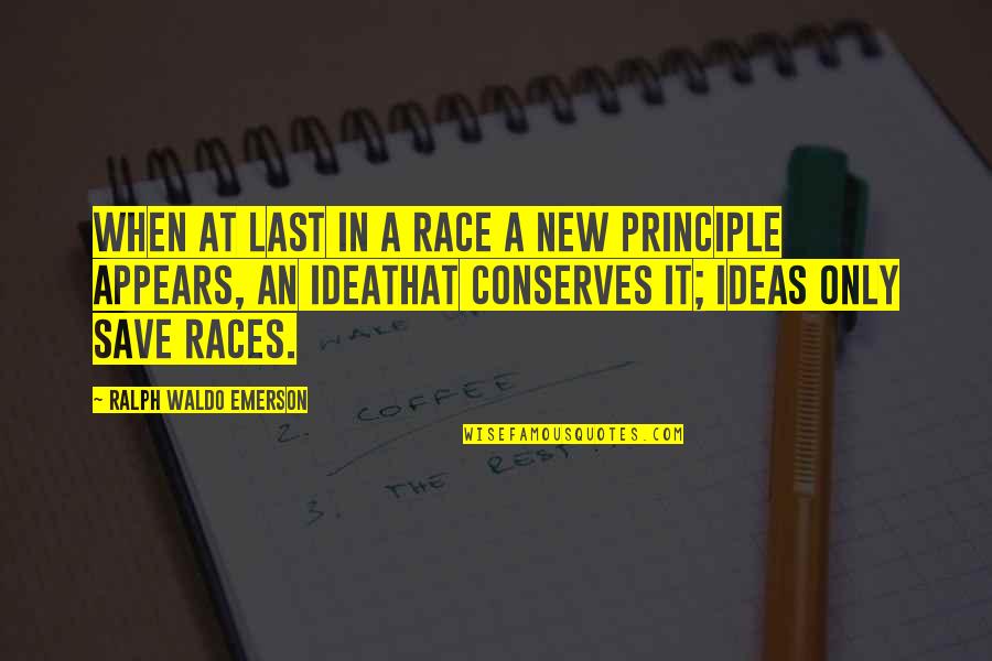 Conserves Quotes By Ralph Waldo Emerson: When at last in a race a new