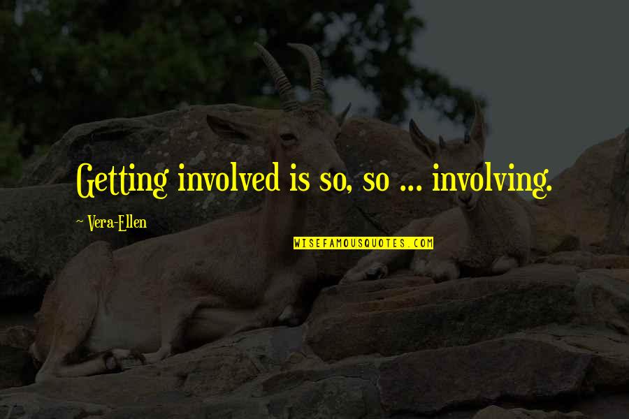 Conserves Shoes Quotes By Vera-Ellen: Getting involved is so, so ... involving.