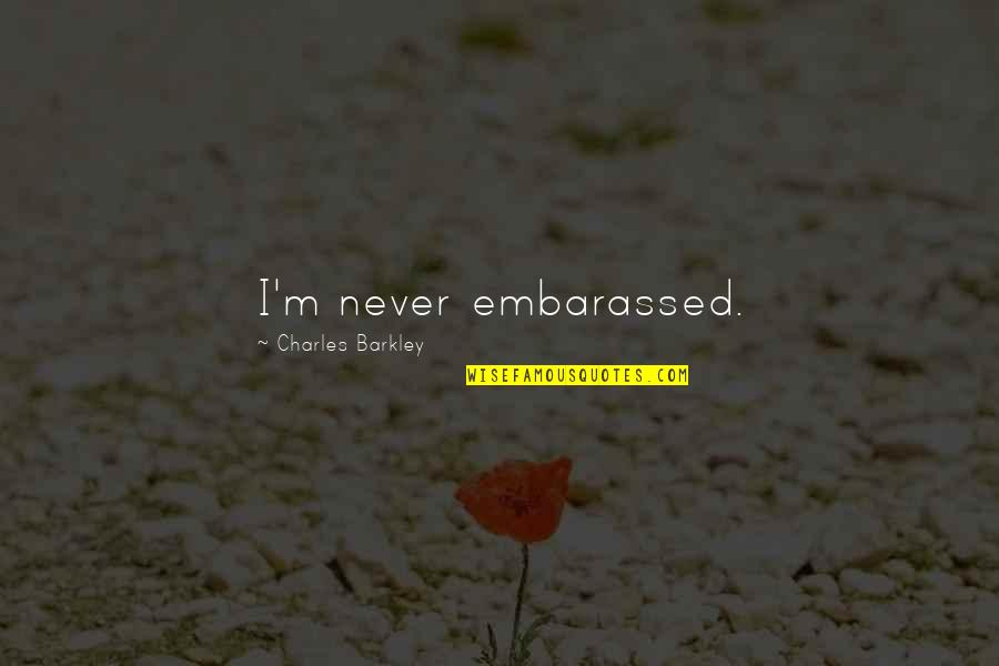 Conservice Pay Quotes By Charles Barkley: I'm never embarassed. Conservice Pay Quotes By Charles Barkley: I'm never embarassed.