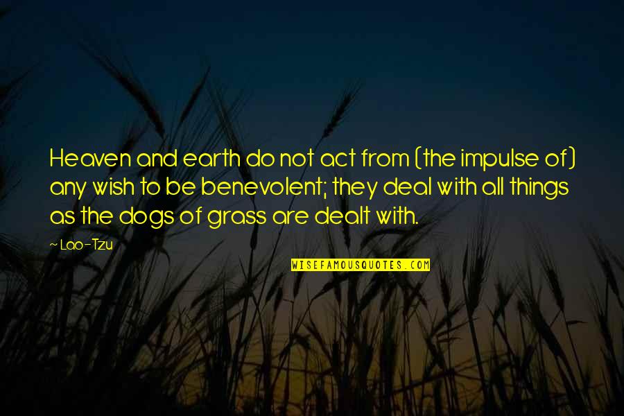 Conservice Pay Quotes By Lao-Tzu: Heaven and earth do not act from (the Conservice Pay Quotes By Lao-Tzu: Heaven and earth do not act from (the