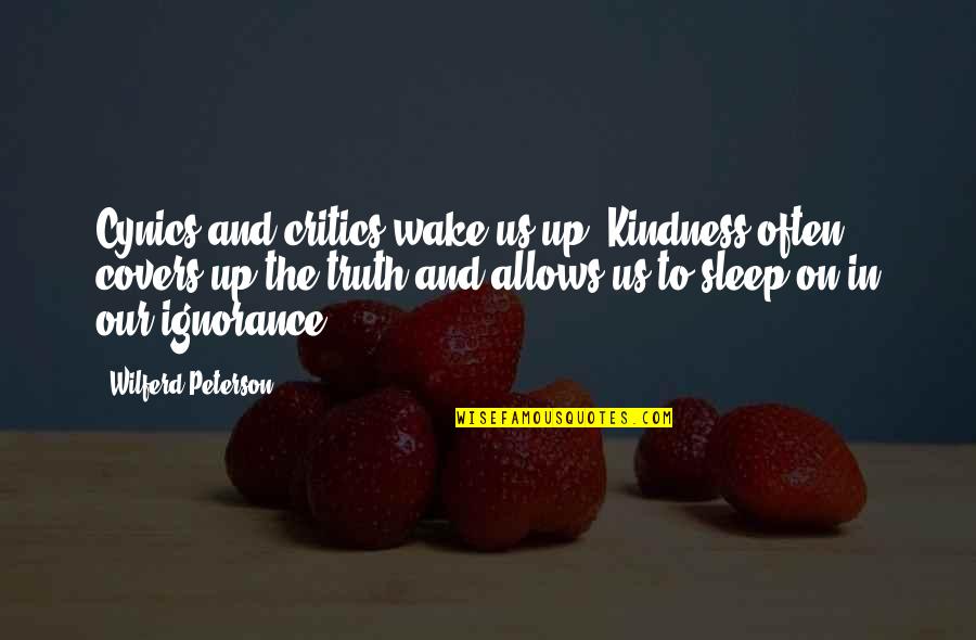 Conservice Pay Quotes By Wilferd Peterson: Cynics and critics wake us up. Kindness often Conservice Pay Quotes By Wilferd Peterson: Cynics and critics wake us up. Kindness often