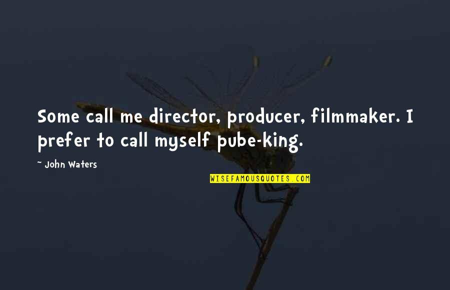 Conserving Energy Quotes By John Waters: Some call me director, producer, filmmaker. I prefer