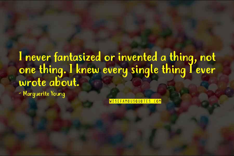 Conserving Nature Quotes By Marguerite Young: I never fantasized or invented a thing, not