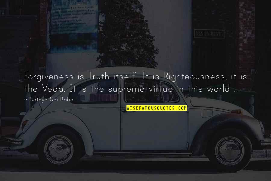 Conserving Nature Quotes By Sathya Sai Baba: Forgiveness is Truth itself. It is Righteousness, it