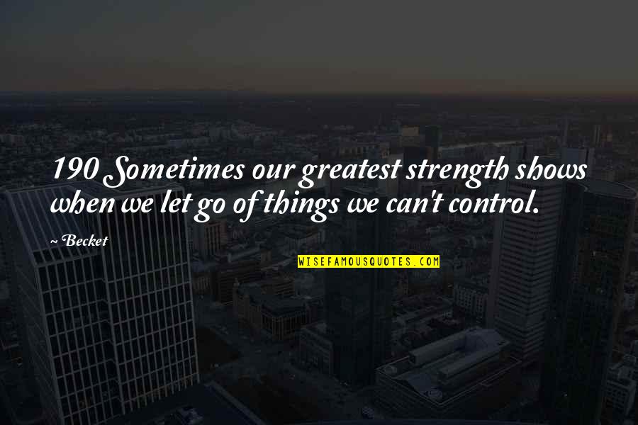 Conserving Resources Quotes By Becket: 190 Sometimes our greatest strength shows when we