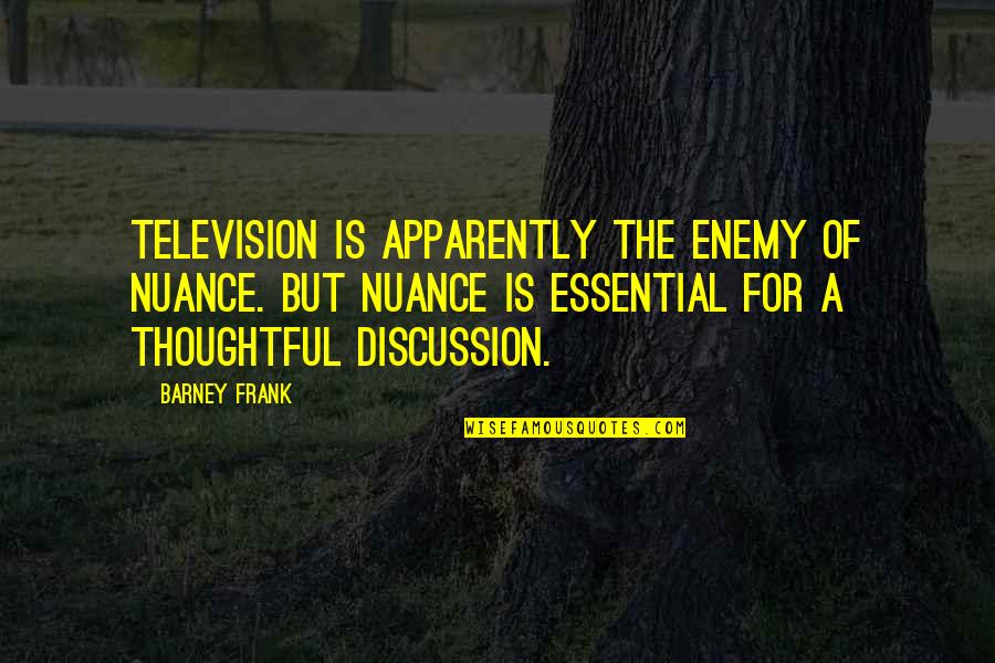 Conserving The Ecosystems Quotes By Barney Frank: Television is apparently the enemy of nuance. But