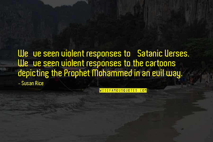 Conserving Water Quotes By Susan Rice: We've seen violent responses to 'Satanic Verses.' We've