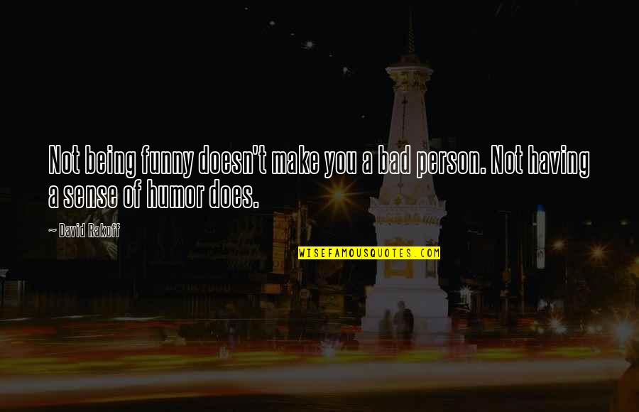 Conserving Your Energy Quotes By David Rakoff: Not being funny doesn't make you a bad