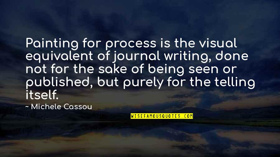 Consett Medical Centre Quotes By Michele Cassou: Painting for process is the visual equivalent of