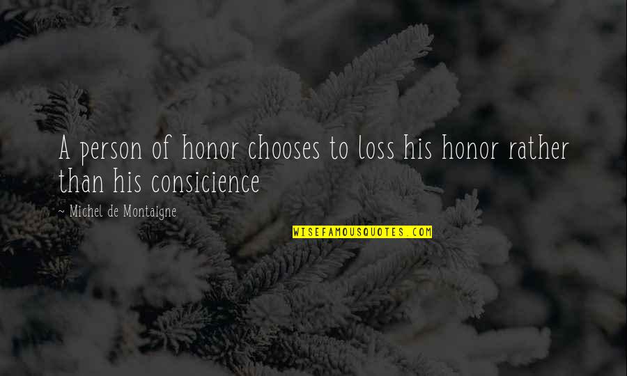 Consicience Quotes By Michel De Montaigne: A person of honor chooses to loss his
