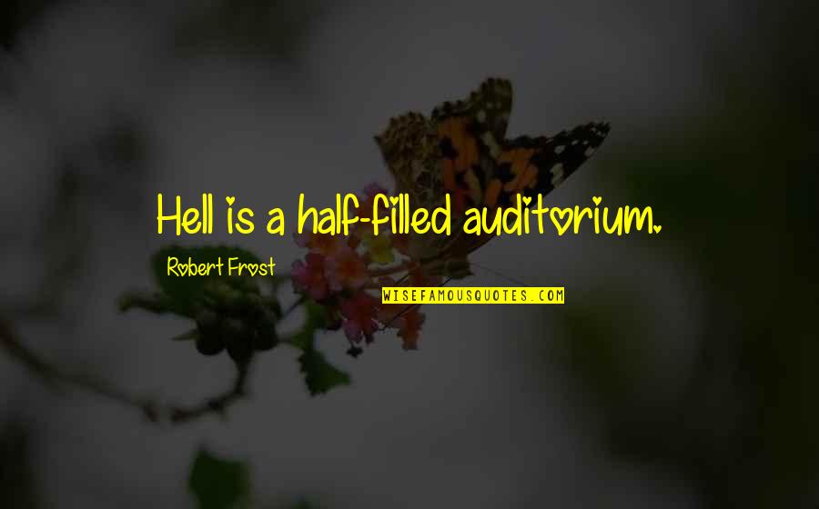 Consicience Quotes By Robert Frost: Hell is a half-filled auditorium.