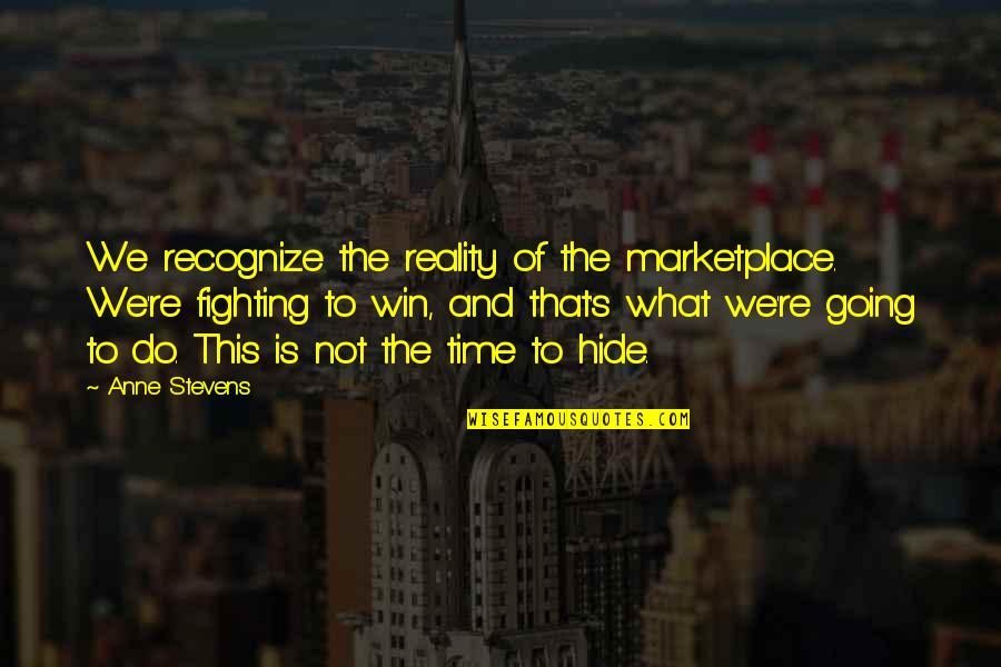 Consider It Done Quotes By Anne Stevens: We recognize the reality of the marketplace. We're