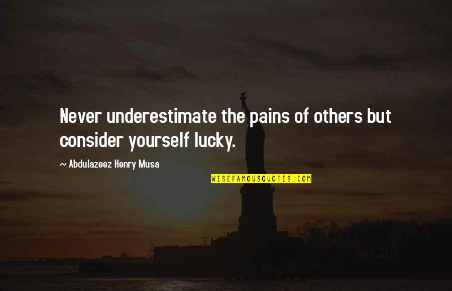 Consider Others Quotes By Abdulazeez Henry Musa: Never underestimate the pains of others but consider