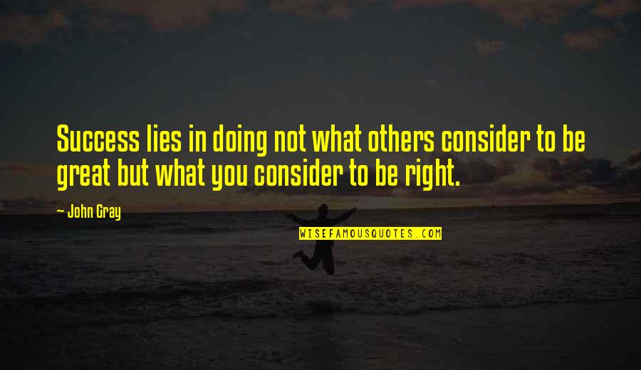 Consider Others Quotes By John Gray: Success lies in doing not what others consider
