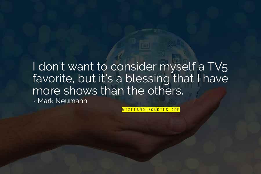 Consider Others Quotes By Mark Neumann: I don't want to consider myself a TV5