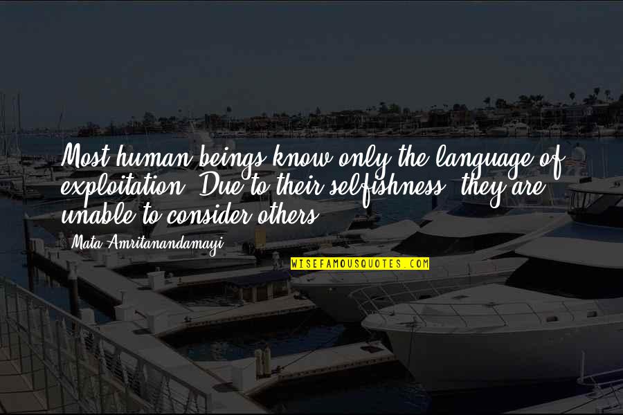 Consider Others Quotes By Mata Amritanandamayi: Most human beings know only the language of