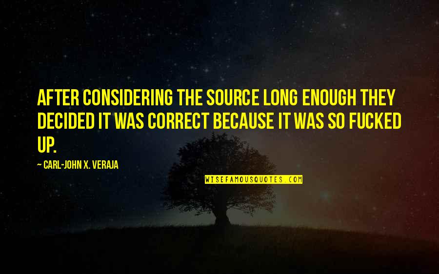 Consider The Source Quotes By Carl-John X. Veraja: After considering the source long enough they decided