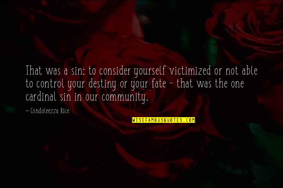 Consider Yourself Quotes By Condoleezza Rice: That was a sin: to consider yourself victimized