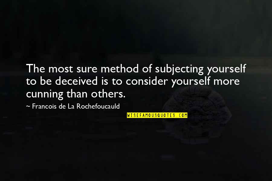 Consider Yourself Quotes By Francois De La Rochefoucauld: The most sure method of subjecting yourself to