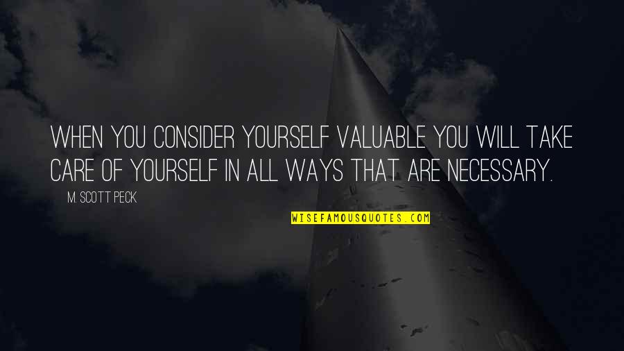 Consider Yourself Quotes By M. Scott Peck: When you consider yourself valuable you will take