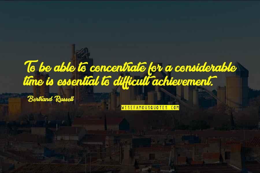 Considerable Quotes By Bertrand Russell: To be able to concentrate for a considerable