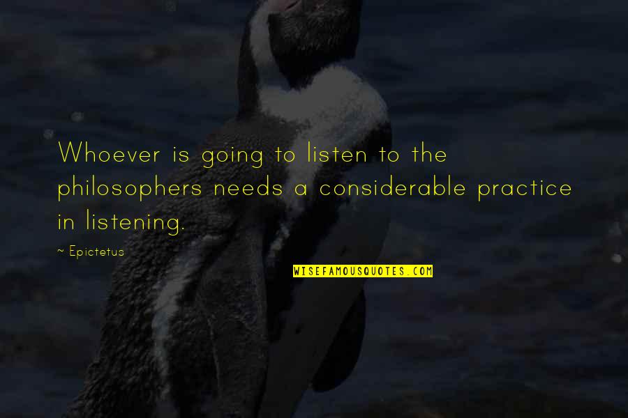 Considerable Quotes By Epictetus: Whoever is going to listen to the philosophers