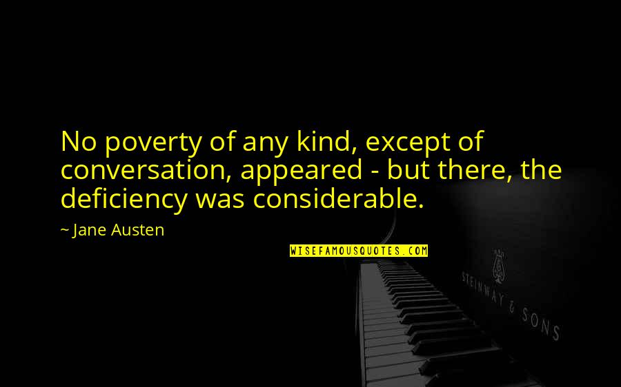 Considerable Quotes By Jane Austen: No poverty of any kind, except of conversation,