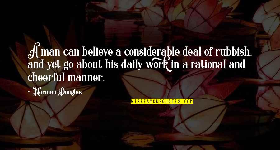 Considerable Quotes By Norman Douglas: A man can believe a considerable deal of