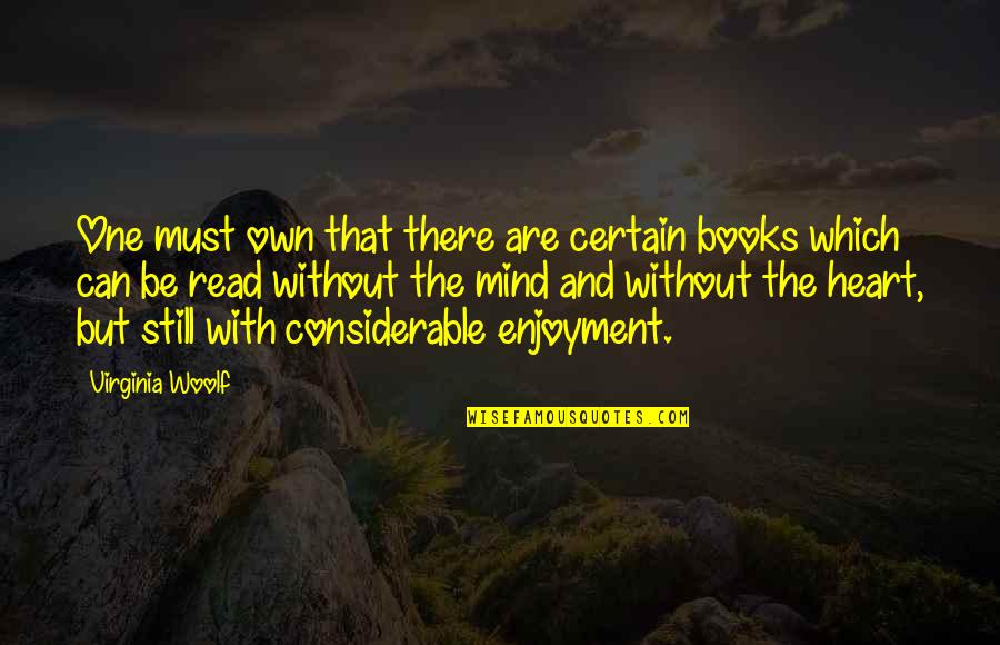 Considerable Quotes By Virginia Woolf: One must own that there are certain books