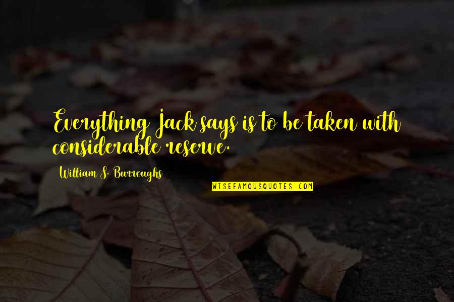 Considerable Quotes By William S. Burroughs: Everything Jack says is to be taken with