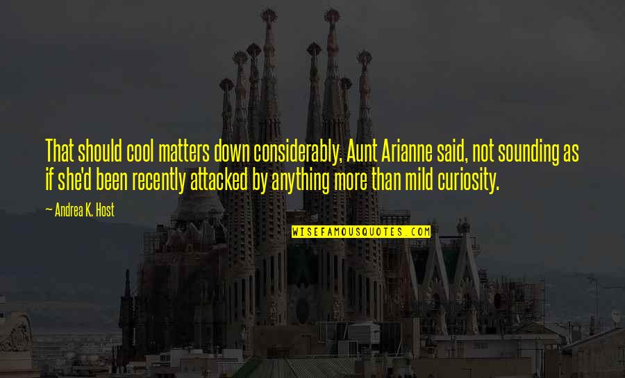 Considerably Quotes By Andrea K. Host: That should cool matters down considerably, Aunt Arianne