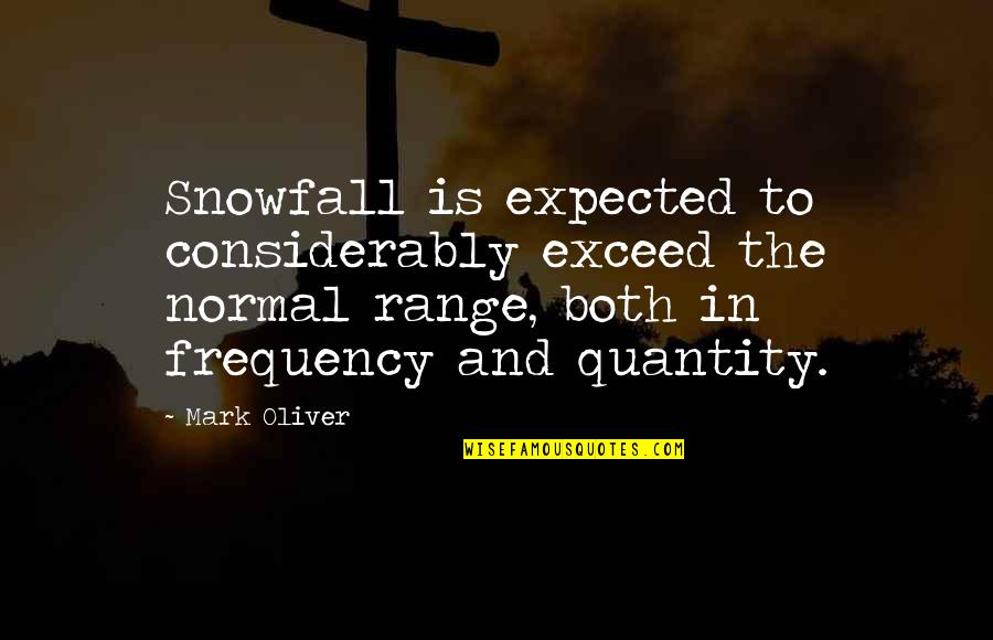 Considerably Quotes By Mark Oliver: Snowfall is expected to considerably exceed the normal