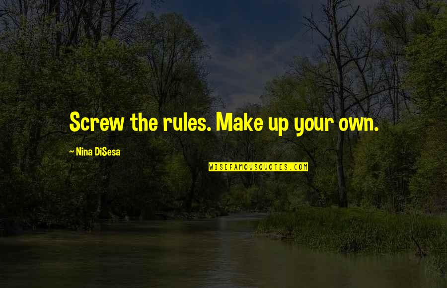 Considerada Sinonimos Quotes By Nina DiSesa: Screw the rules. Make up your own.