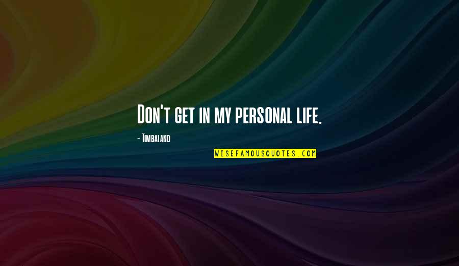 Considerada Sinonimos Quotes By Timbaland: Don't get in my personal life.