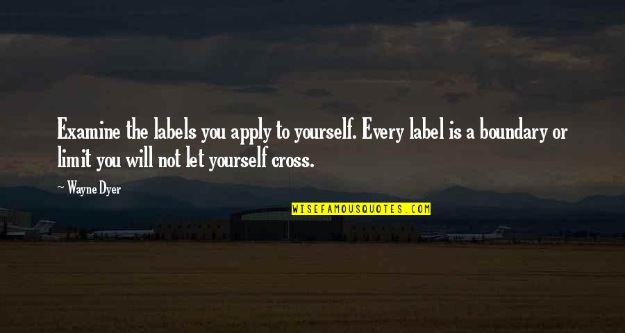 Considerada Sinonimos Quotes By Wayne Dyer: Examine the labels you apply to yourself. Every Considerada Sinonimos Quotes By Wayne Dyer: Examine the labels you apply to yourself. Every