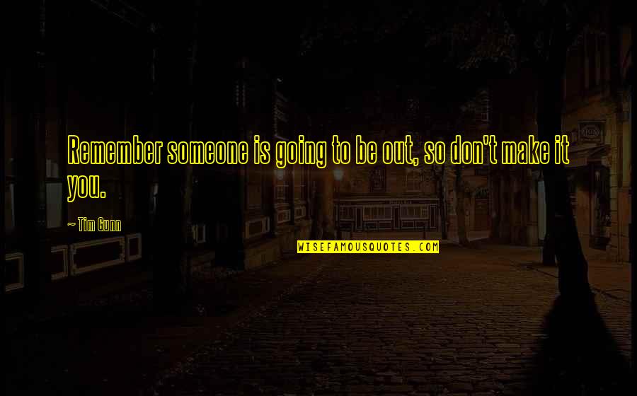 Considerada Una Quotes By Tim Gunn: Remember someone is going to be out, so