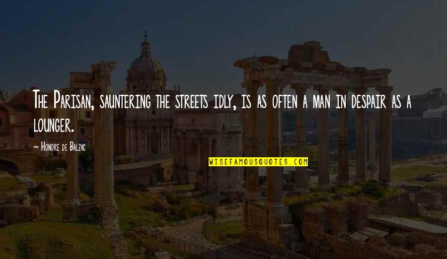 Considerado O Quotes By Honore De Balzac: The Parisan, sauntering the streets idly, is as Considerado O Quotes By Honore De Balzac: The Parisan, sauntering the streets idly, is as