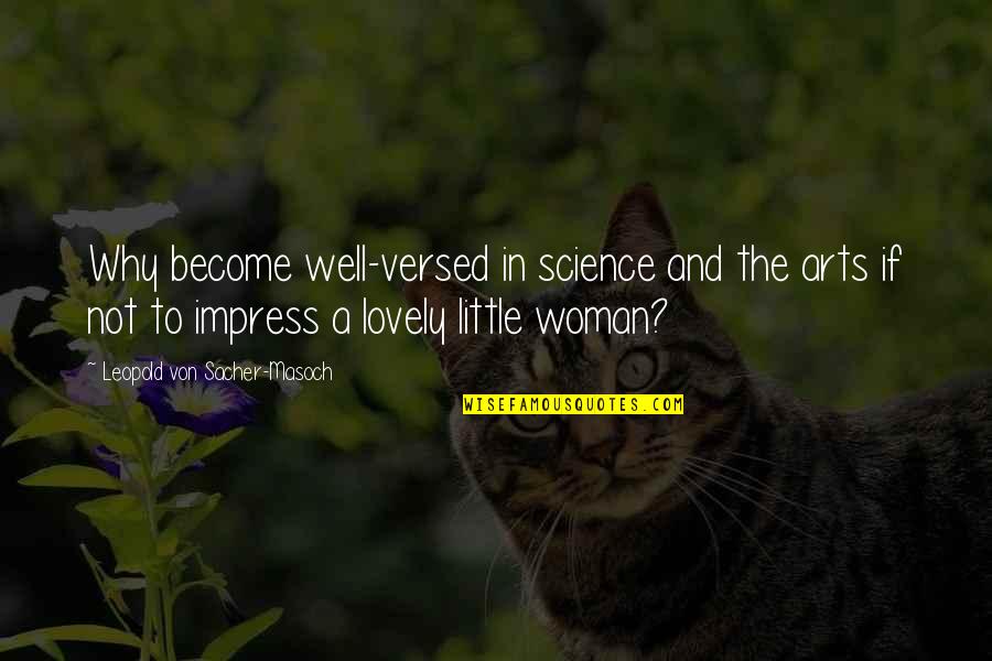 Considerado O Quotes By Leopold Von Sacher-Masoch: Why become well-versed in science and the arts Considerado O Quotes By Leopold Von Sacher-Masoch: Why become well-versed in science and the arts