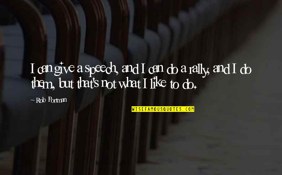 Considerado O Quotes By Rob Portman: I can give a speech, and I can Considerado O Quotes By Rob Portman: I can give a speech, and I can