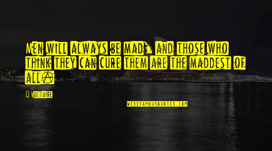 Considerado O Quotes By Voltaire: Men will always be mad, and those who