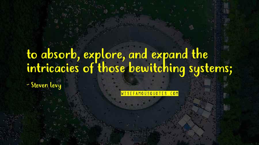 Considerar En Quotes By Steven Levy: to absorb, explore, and expand the intricacies of