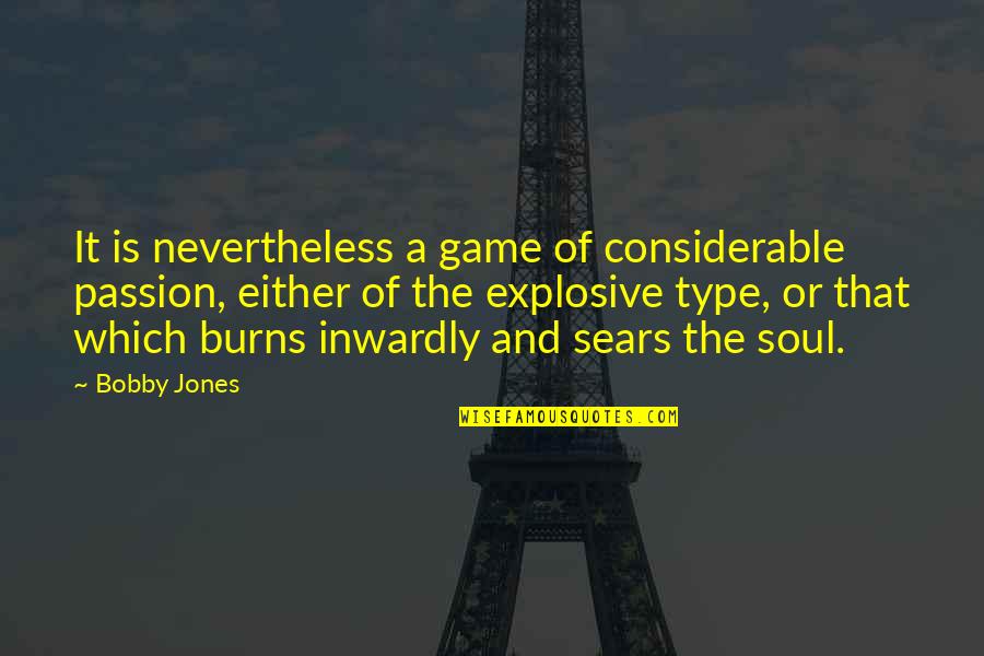 Considerar Lands Quotes By Bobby Jones: It is nevertheless a game of considerable passion,