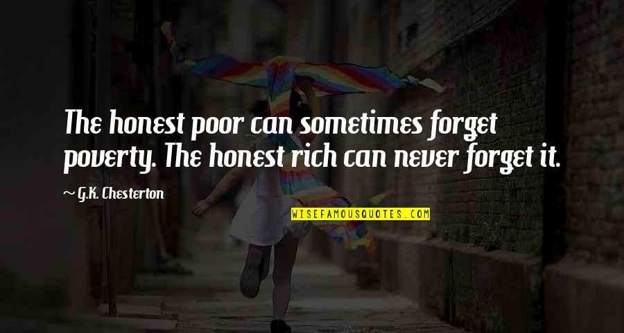 Considerar Lands Quotes By G.K. Chesterton: The honest poor can sometimes forget poverty. The