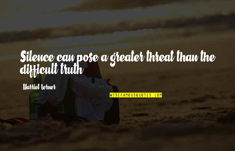 Considerar Lands Quotes By Harriet Lerner: Silence can pose a greater threat than the