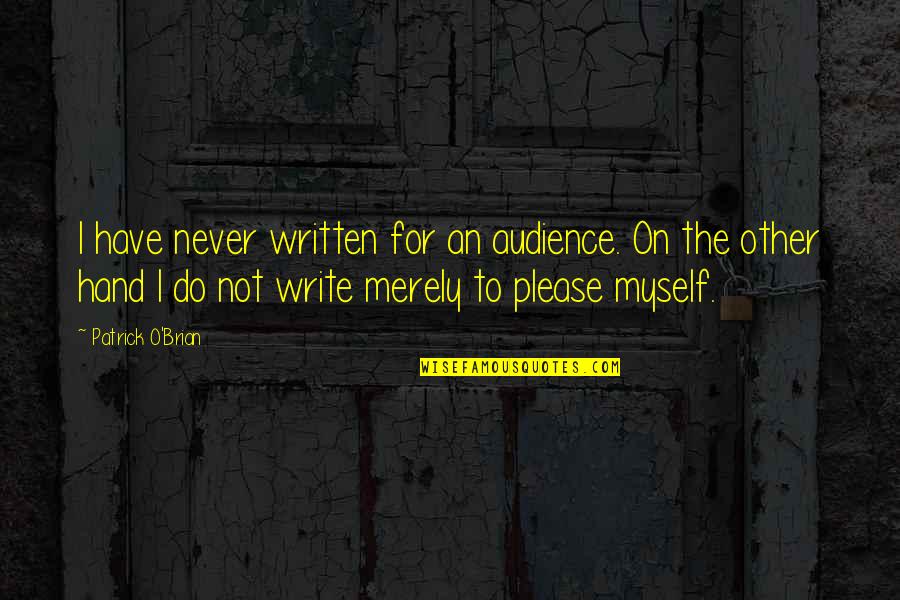 Considerar Los Angeles Quotes By Patrick O'Brian: I have never written for an audience. On Considerar Los Angeles Quotes By Patrick O'Brian: I have never written for an audience. On