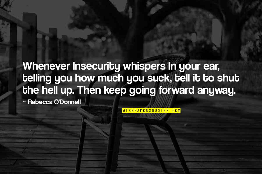 Considerate People Quotes By Rebecca O'Donnell: Whenever Insecurity whispers In your ear, telling you