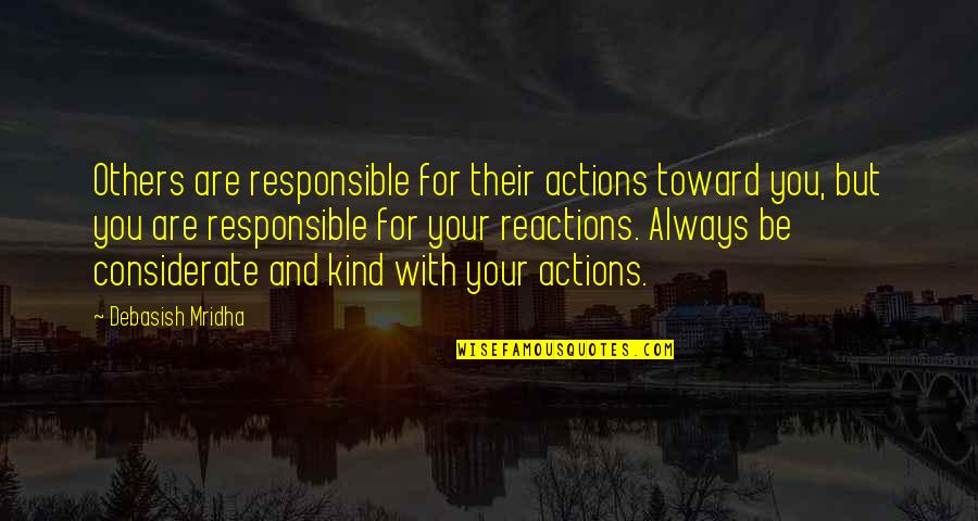 Considerate Quotes And Quotes By Debasish Mridha: Others are responsible for their actions toward you,