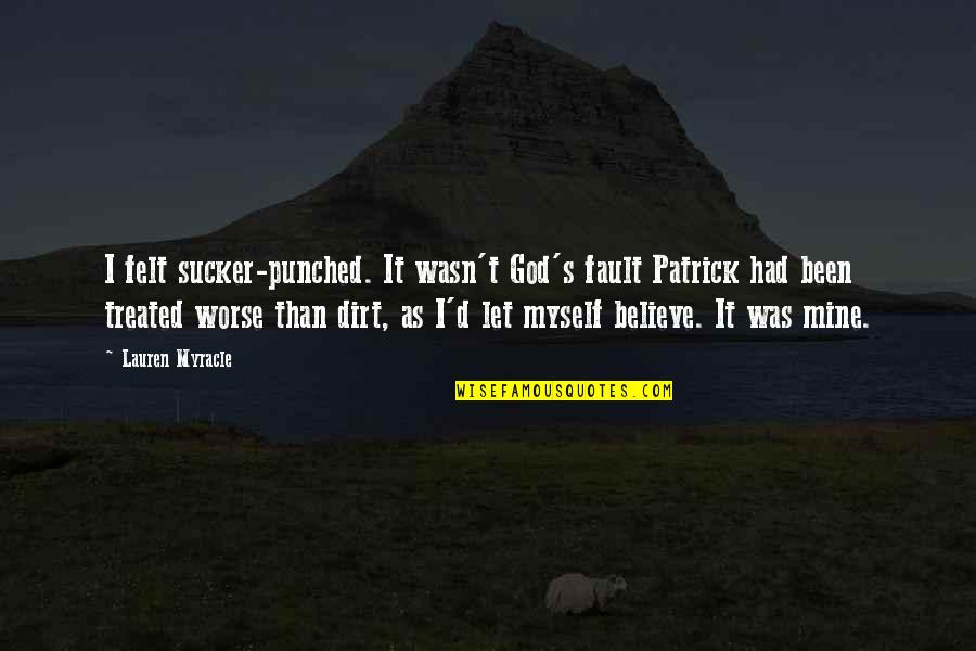Considerateness Quotes By Lauren Myracle: I felt sucker-punched. It wasn't God's fault Patrick Considerateness Quotes By Lauren Myracle: I felt sucker-punched. It wasn't God's fault Patrick