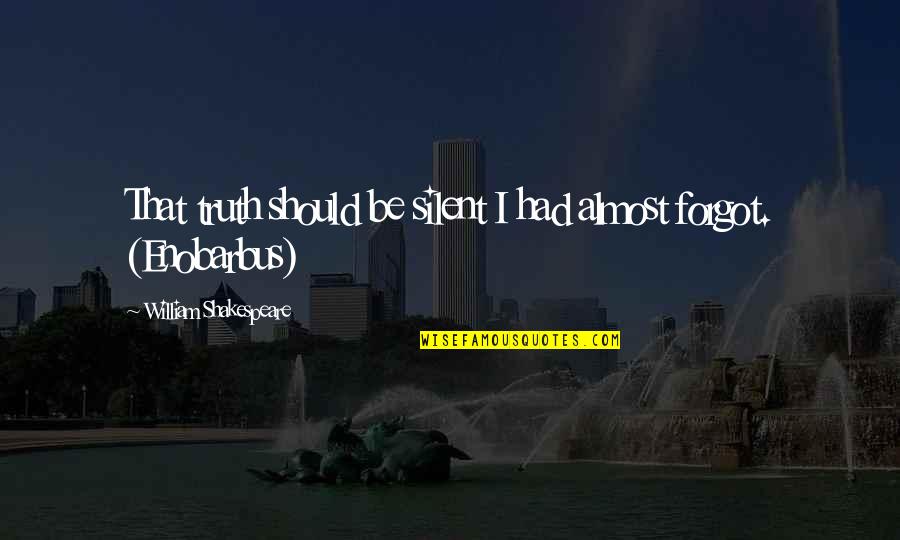 Considerateness Quotes By William Shakespeare: That truth should be silent I had almost Considerateness Quotes By William Shakespeare: That truth should be silent I had almost