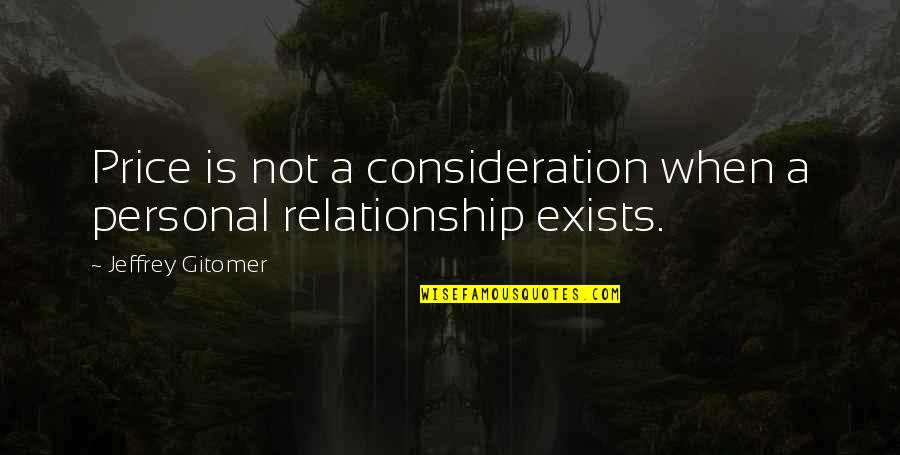 Consideration In Relationships Quotes By Jeffrey Gitomer: Price is not a consideration when a personal